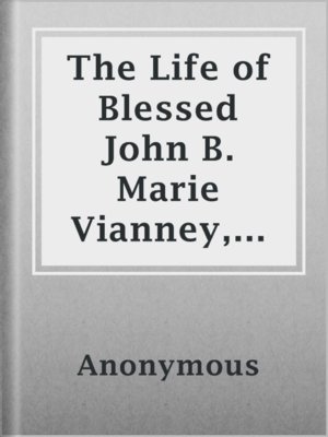 cover image of The Life of Blessed John B. Marie Vianney, Curé of Ars